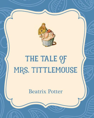 The Tale Of Mrs. Tittlemouse (Beatrix Potter Classics)