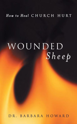 Wounded Sheep: How To Heal Church Hurt