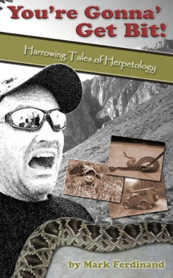 You'Re Gonna' Get Bit!: Harrowing Tales Of Herpetology