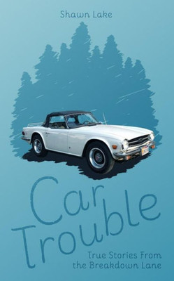 Car Trouble: True Stories From The Breakdown Lane