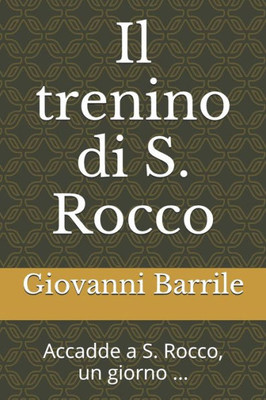 Il Trenino Di S. Rocco: Accadde A S. Rocco, Un Giorno ... (Italian Edition)
