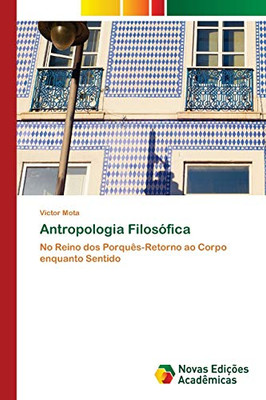Antropologia Filosófica: No Reino dos Porquês-Retorno ao Corpo enquanto Sentido (Portuguese Edition)