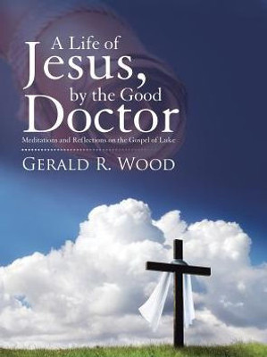 A Life Of Jesus, By The Good Doctor