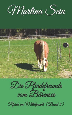 Die Pferdefreunde Vom Bärensee: Pferde Im Mittelpunkt (German Edition)