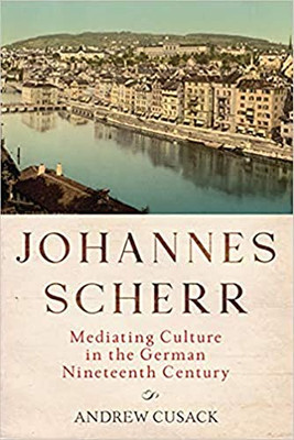 Johannes Scherr: Mediating Culture in the German Nineteenth Century (Studies in German Literature Linguistics and Culture)