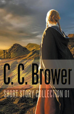 C. C. Brower Short Story Collection 01 (Speculative Fiction Parable Collection)