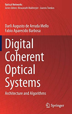 Digital Coherent Optical Systems: Architecture and Algorithms (Optical Networks)