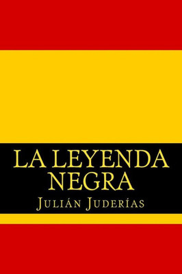 La Leyenda Negra (Spanish Edition)