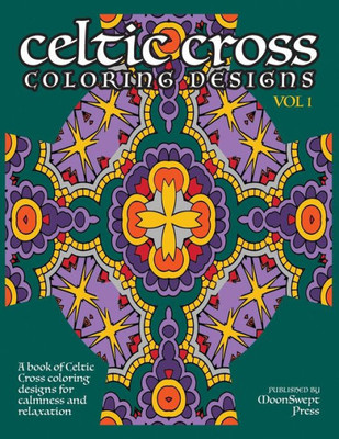 Celtic Cross Coloring Book: A Book Of Celtic Cross Coloring Designs For Calmness And Relaxation