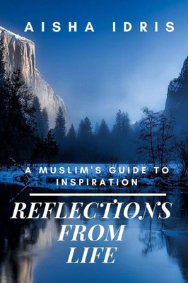 Reflections From Life: A Muslim's Guide To Inspiration