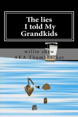 The Lies I Told My Grandkids
