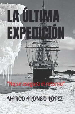 La Ultima Expedicion: "No Se Asegura El Retorno" (El Ocaso De La Civilizacion) (Spanish Edition)