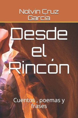 Desde El Rincon: Cuentos , Poemas Y Frases (1) (Spanish Edition)