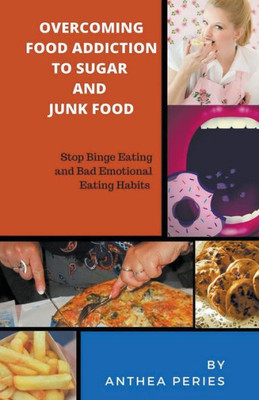 Overcoming Food Addiction To Sugar, Junk Food. Stop Binge Eating And Bad Emotional Eating Habits