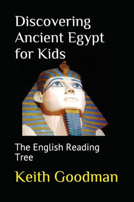 Discovering Ancient Egypt For Kids: The English Reading Tree