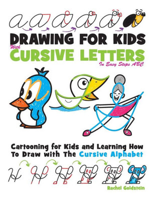 Drawing For Kids With Cursive Letters In Easy Steps Abc: Cartooning For Kids And Learning How To Draw With The Cursive Alphabet