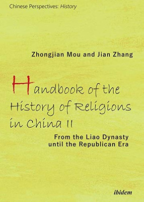 Handbook of the History of Religions in China II: From the Liao Dynasty Until the Republican Era (Chinese Perspectives: History)