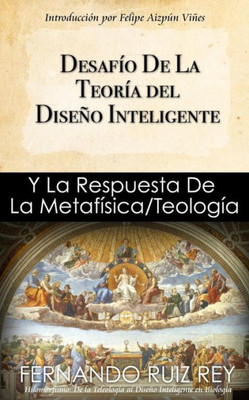 Desafio De La Teoria Del Diseno Inteligente: Y La Respuesta De La Metafisica/Teologia (Spanish Edition)