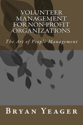 Volunteer Management For Non-Profit Organizations: The Art Of People Management