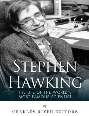 Stephen Hawking: The Life Of The World?S Most Famous Scientist