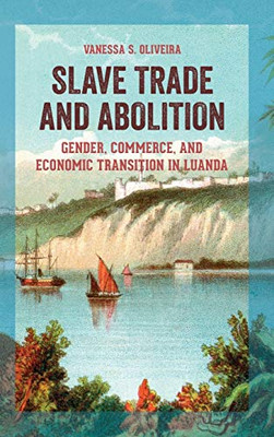 Slave Trade and Abolition: Gender, Commerce, and Economic Transition in Luanda (Women in Africa and the Diaspora)