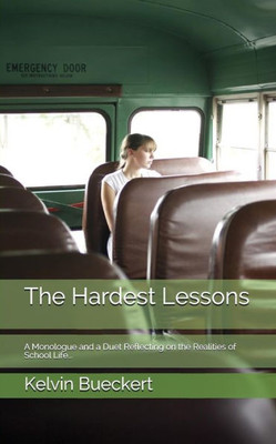 The Hardest Lessons: A Monologue And A Duet Reflecting On The Realities Of School Life...