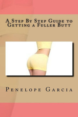 A Step By Step Guide To Getting A Fuller Butt