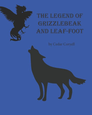 The Legend Of Grizzlebeak And Leaf-Foot (The Spur King Warriors)