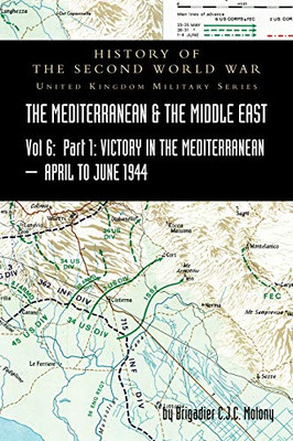 MEDITERRANEAN AND MIDDLE EAST VOLUME VI; Victory in the Mediterranean Part I, 1st April to 4th June1944. HISTORY OF THE SECOND WORLD WAR: United Kingdom Military Series: Official Campaign History - Hardcover