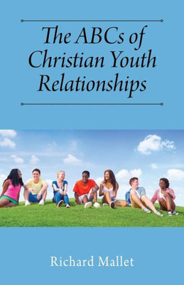 The Abcs Of Christian Youth Relationships