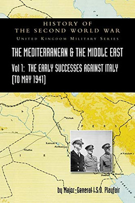 Mediterranean and Middle East Volume I: The Early Successes Against Italy (to May 1941). HISTORY OF THE SECOND WORLD WAR: UNITED KINGDOM MILITARY SERIES: OFFICIAL CAMPAIGN HISTORY - Hardcover
