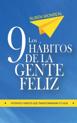 Los 9 Habitos De La Gente Feliz: Potentes Habitos Que Transformaran Tu Vida. (Spanish Edition)