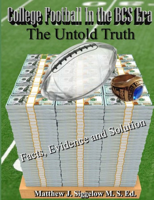 College Football In The Bcs Era The Untold Truth Facts Evidence And Solution
