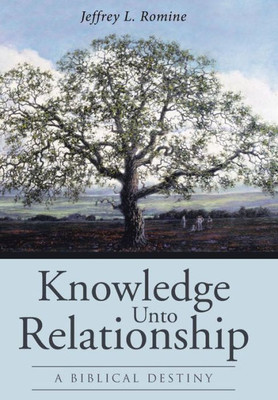 Knowledge Unto Relationship: A Biblical Destiny