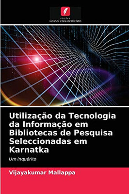 Utilização da Tecnologia da Informação em Bibliotecas de Pesquisa Seleccionadas em Karnatka (Portuguese Edition)