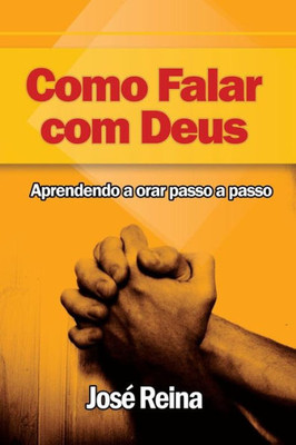 Como Falar Com Deus: Aprendendo A Orar Passo A Passo (Portuguese Edition)