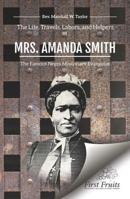 The Life, Travels, Labors, And Helpers Of Mrs. Amanda Smith