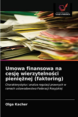 Umowa finansowa na cesję wierzytelności pieniężnej (faktoring): Charakterystyka i analiza regulacji prawnych w ramach ustawodawstwa Federacji Rosyjskiej (Polish Edition)
