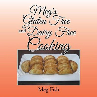Meg's Gluten Free And Dairy Free Cooking