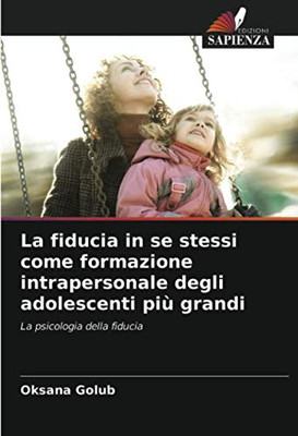 La fiducia in se stessi come formazione intrapersonale degli adolescenti più grandi: La psicologia della fiducia (Italian Edition)