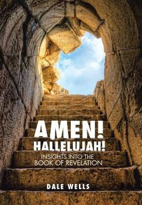 Amen! Hallelujah!: Insights Into The Book Of Revelation