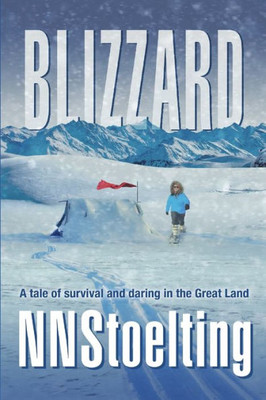 Blizzard: A Tale Of Survival And Daring In The Great Land