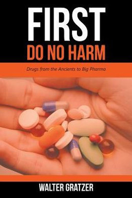 First Do No Harm: Drugs From The Ancients To Big Pharma