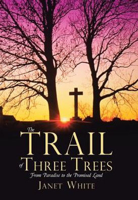 The Trail Of Three Trees: From Paradise To The Promised Land