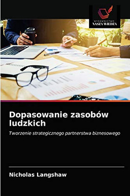 Dopasowanie zasobów ludzkich: Tworzenie strategicznego partnerstwa biznesowego (Polish Edition)