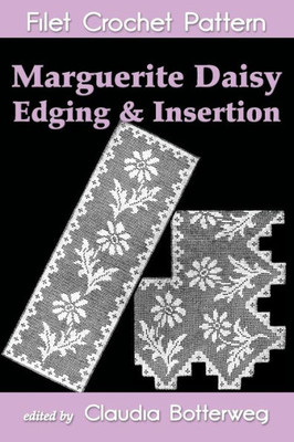 Marguerite Daisy Edging & Insertion Filet Crochet Pattern: Complete Instructions And Chart