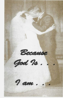 Because God Is . . . I Am: Scriptures From God Who Are You? And Who Am I?