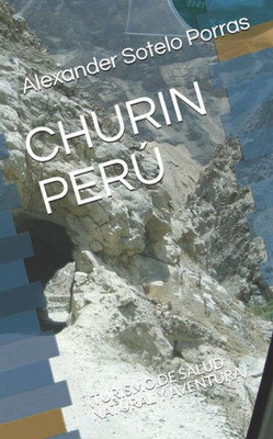 Churin PerU: (Turismo De Salud Natural Y Aventura) (Spanish Edition)