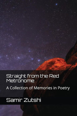 Straight From The Red Metronome: A Collection Of Memories In Poetry