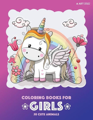 Coloring Books For Girls: 50 Cute Animals: Colouring Book For Girls, Cute Owl, Cat, Dog, Rabbit, Bear, Relaxing, Magnificent Coloring Pages For All Ages 2-4, 4-8, 9-12, Teen, Tweens & Adults